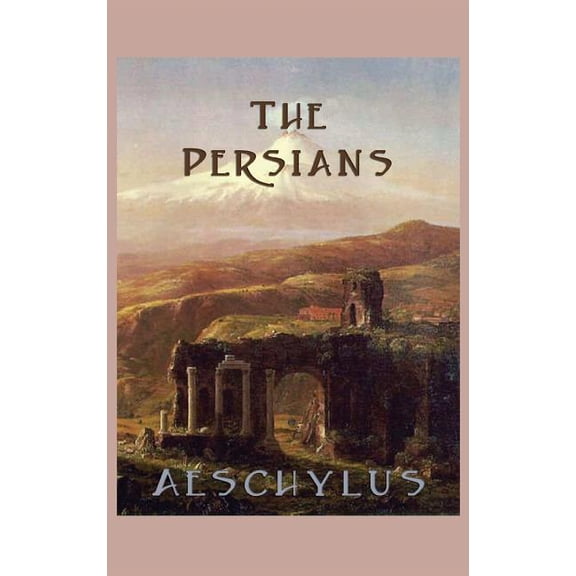 The Persians: A Greek Tragedy of Empire, Defeat, and the Limits of Power, (Hardcover)
