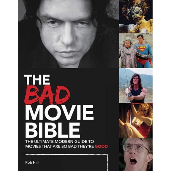 The Bad Movie Bible: The Ultimate Modern Guide to Movies That Are So Bad They're Good, (Hardcover)