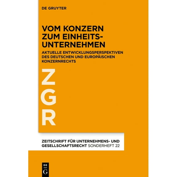 Zeitschrift FÃ¼r Unternehmens- Und Gesell Vom Konzern Zum Einheitsunternehmen: Aktuelle Entwicklungsperspektiven Des Deutschen Und EuropÃ¤ischen Konzernrechts, Book 22, (Hardcover)