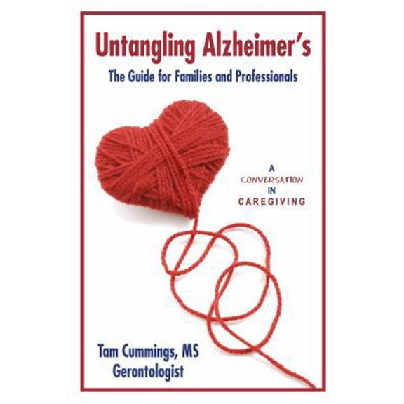 Pre-Owned Untangling Alzheimer's: The Guide for Families and Professionals (Paperback) 0985445025 9780985445027