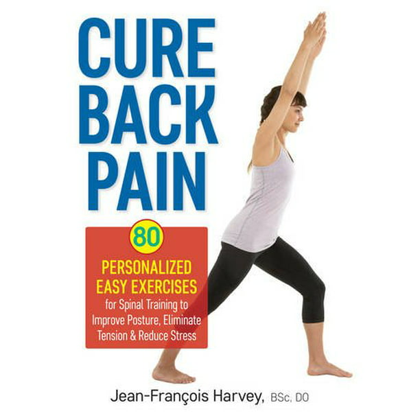 Cure Back Pain 80 Personalized Easy Exercises For Spinal Training To