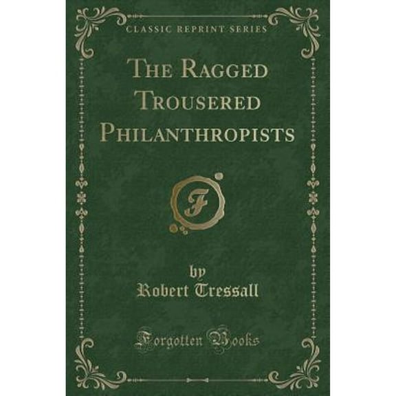 The Ragged Trousered Philanthropists (Classic Reprint) (Paperback)