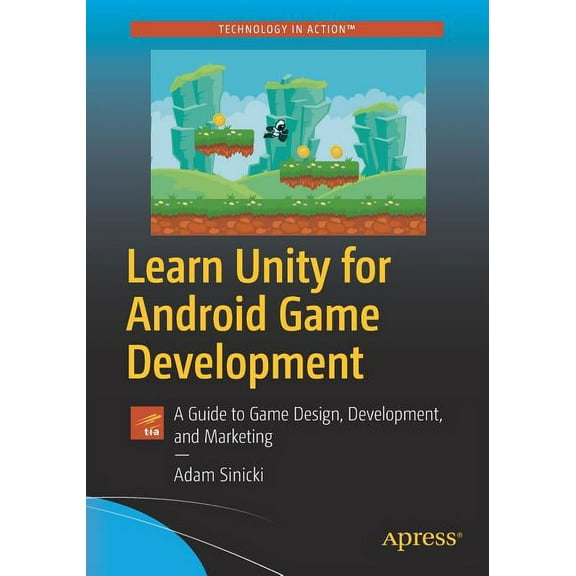 Learn Unity for Android Game Development: A Guide to Game Design, Development, and Marketing, (Paperback)