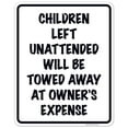thumbnail image 1 of Children Left Unattended Will Be Towed Away At Owner's Expense Sign, Traffic Sign, 24x30 Aluminum, 1 of 1