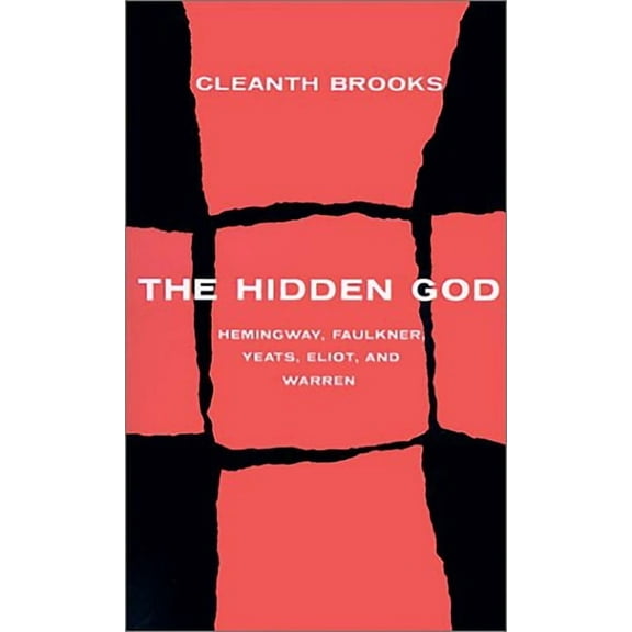 The Hidden God: Studies in Hemingway, Faulkner, Yeats, Eliot, and Warren, (Paperback)