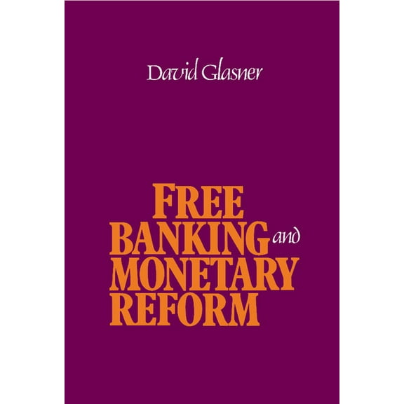 Free Banking and Monetary Reform, (Hardcover)
