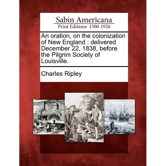 An Oration, on the Colonization of New England : Delivered December 22, 1838, Before the Pilgrim Society of Louisville.