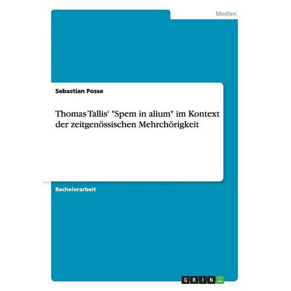 Thomas Tallis' "Spem in alium" im Kontext der zeitgenÃ¶ssischen MehrchÃ¶rigkeit, (Paperback)