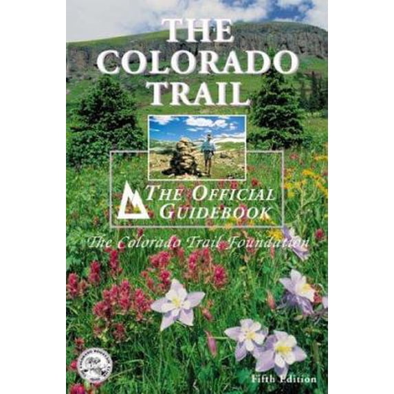 Pre-Owned The Colorado Trail: The Official Guidebook (Paperback) 0967146623 9780967146621