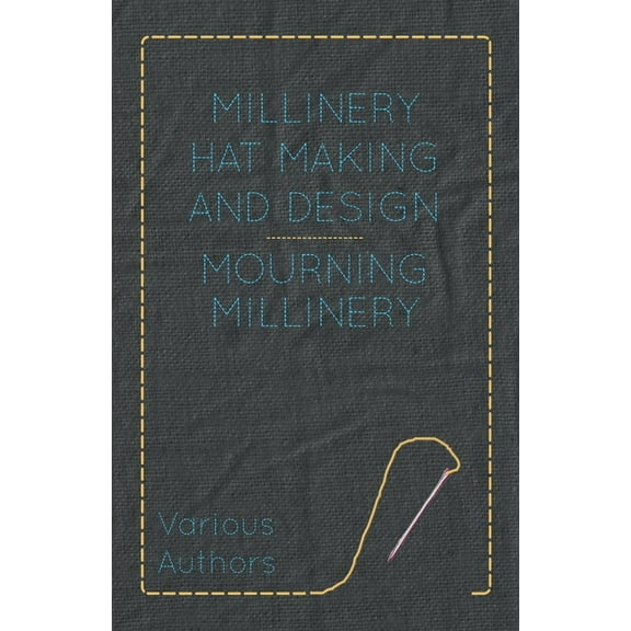 Millinery Hat Making and Design - Mourning Millinery, (Paperback)