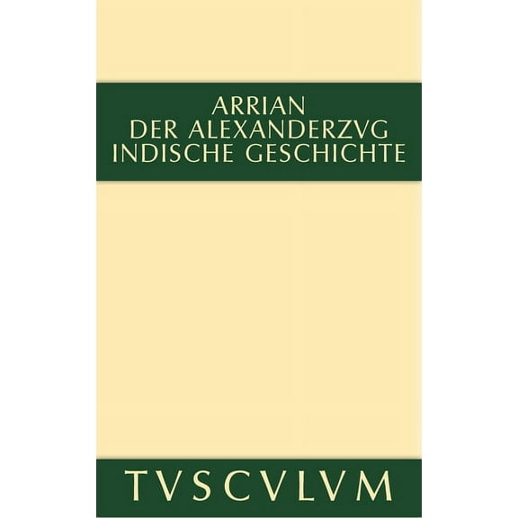 Sammlung Tusculum Der Alexanderzug: Griechisch Und Deutsch, (Hardcover)