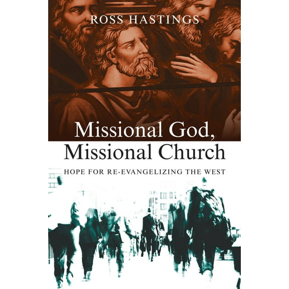 Missional God, Missional Church: Hope for Re-evangelizing the West, (Paperback)