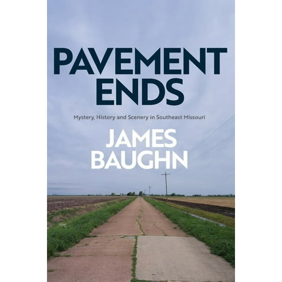 Pavement Ends: Mystery, History and Scenery in Southeast Missouri, (Paperback)