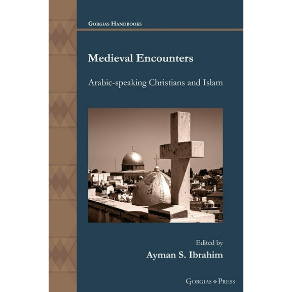 Gorgias Handbooks: Medieval Encounters: Arabic-speaking Christians and Islam (Paperback)