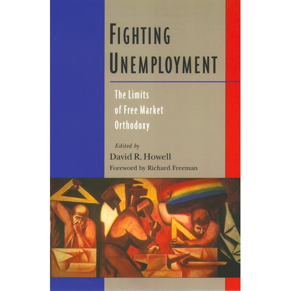 Fighting Unemployment: The Limits of Free Market Orthodoxy, (Paperback)
