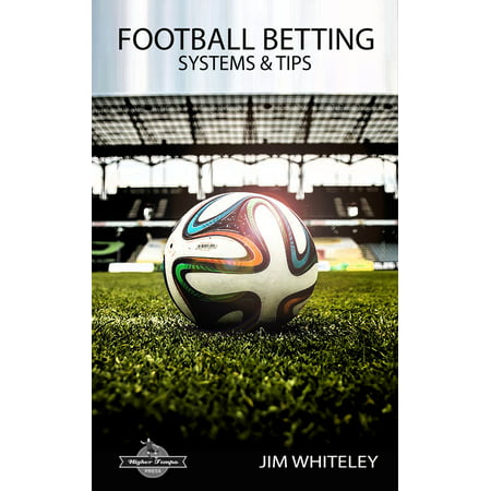 Football Betting Systems & Tips: A Simple Six Step Strategy -