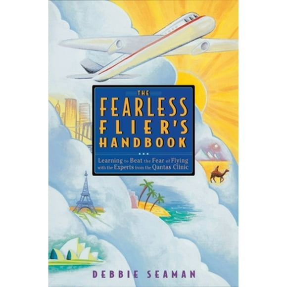 Pre-Owned The Fearless Flier's Handbook: The Internationally Recognized Method for Overcoming the (Paperback 9781580080293) by Debbie Seaman