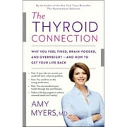 AMY MYERS The Thyroid Connection : Why You Feel Tired, Brain-Fogged, and Overweight -- and How to Get Your Life Back (Hardcover)