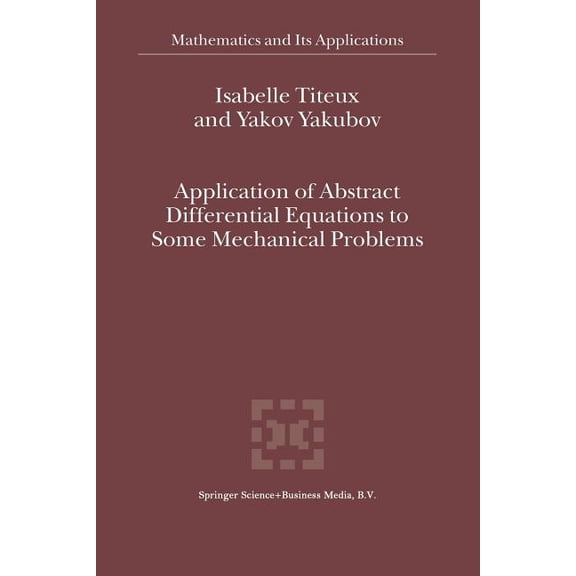 Mathematics and Its Applications Application of Abstract Differential Equations to Some Mechanical Problems, Book 558, (Paperback)