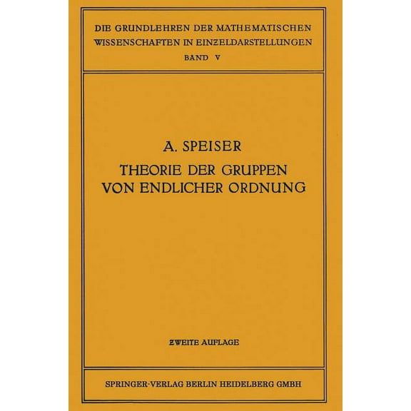 Die Grundlehren Der Mathematischen Wisse Die Theorie Der Gruppen Von Endlicher Ordnung: Mit Anwendungen Auf Algebraische Zahlen Und Gleichungen Sowie Auf Die Kri, (Paperback)