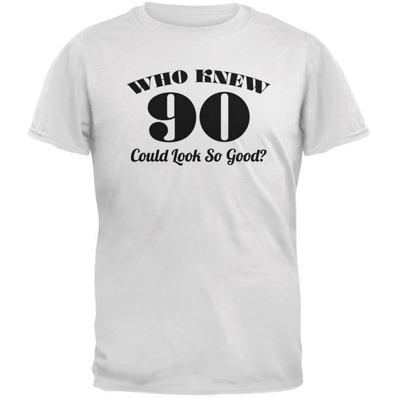 Who Knew 90 Could Look So Good White Adult T-Shirt - Large