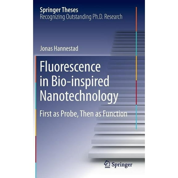 Springer Theses Fluorescence in Bio-Inspired Nanotechnology: First as Probe, Then as Function, (Hardcover)