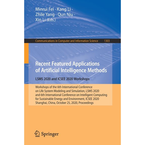 Communications in Computer and Informati Recent Featured Applications of Artificial Intelligence Methods. Lsms 2020 and Icsee 2020 Workshops: Workshops of the 6t, Book 1303, (Paperback)