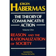 Theory of Communicative Action: The Theory of Communicative Action: Volume 1 : Reason and the Rationalization of Society (Series #1) (Paperback)