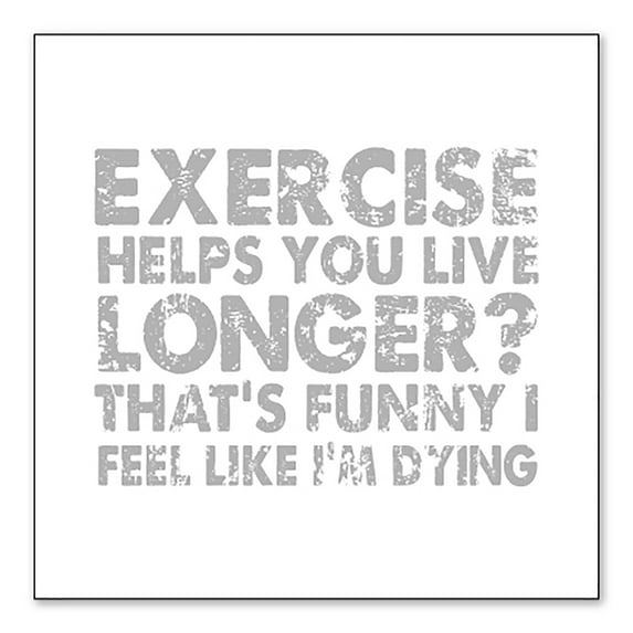 DistinctInk Custom Bumper Sticker - 10" x 10" Decorative Decal - White Background - Exercise Helps You Live Longer Feel Like Dying