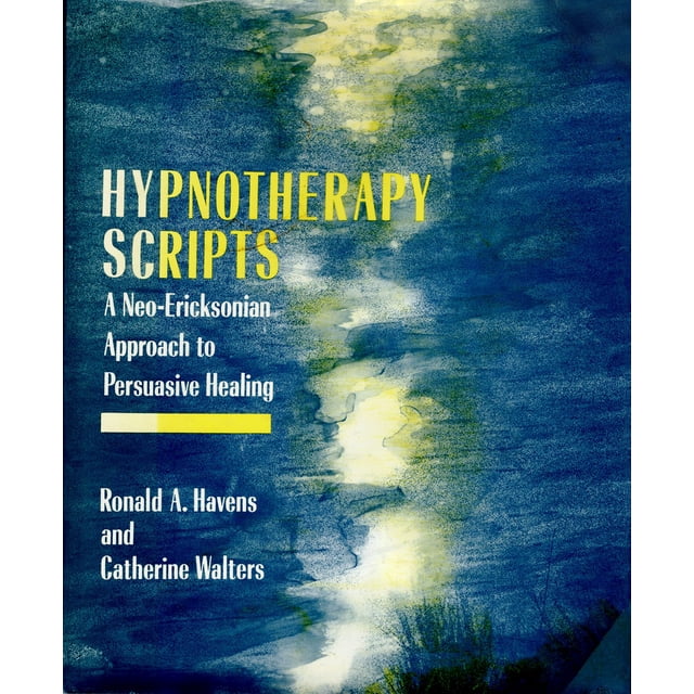 Hypnotherapy Scripts: A Neo-Ericksonian Approach to Persuasive Healing
