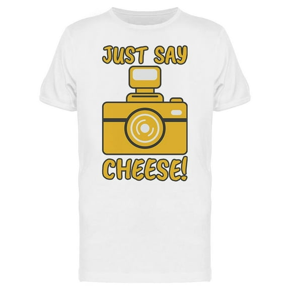 Just Say Cheese! Funny Quote T-Shirt Men -Image by Shutterstock, Male XX-Large