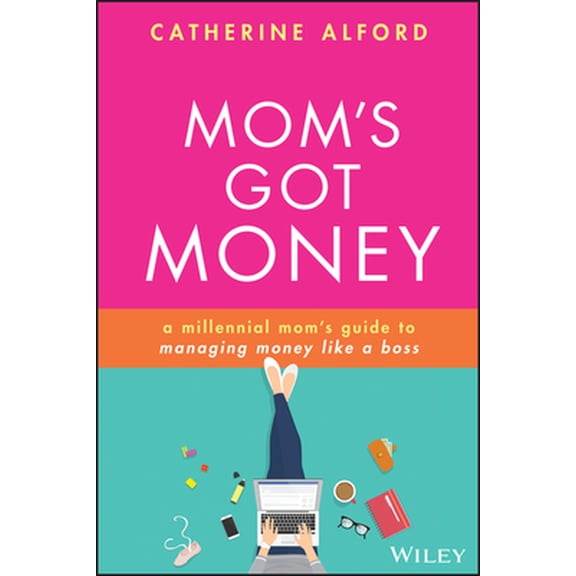 Pre-Owned Mom's Got Money: A Millennial Mom's Guide to Managing Money Like a Boss (Paperback) 1119759250 9781119759256