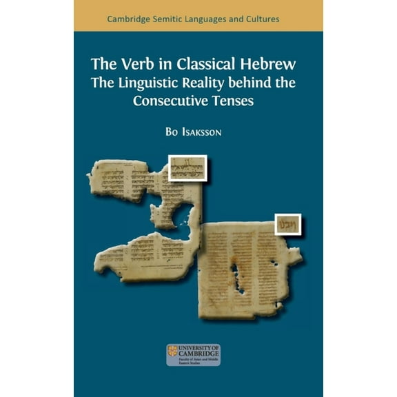 Semitic Languages and Cultures The Verb in Classical Hebrew: The Linguistic Reality behind the Consecutive Tenses, Book 27, (Hardcover)
