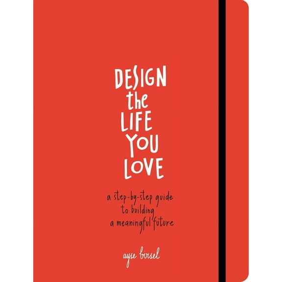 Design the Life You Love: A Step-By-Step Guide to Building a Meaningful Future, (Paperback)