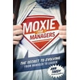 thumbnail image 1 of Pre-Owned Moxie for Managers: The Secret to Evolving from Manager to Leader (Paperback) 0979585716 9780979585715, 1 of 1