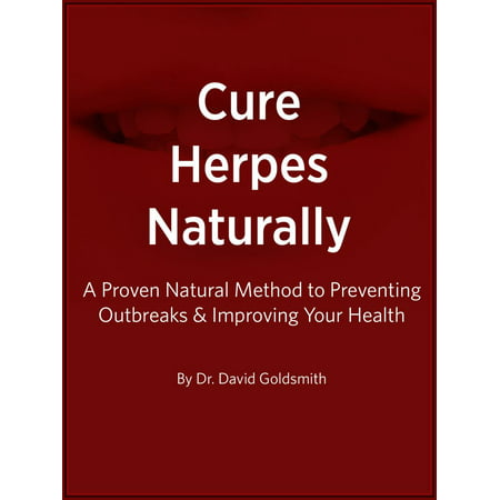 Cure Herpes Naturally: A Proven Natural Method to Preventing Outbreaks & Improving Your Health - (Best Way To Prevent Genital Herpes Outbreaks)
