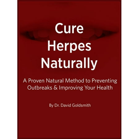 Herpes Cure - Cure Herpes Naturally: A Proven Natural Method to Preventing Outbreaks & Improving Your Health - eBook
