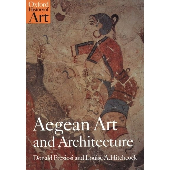 Oxford History of Art (Paperback) Aegean Art and Architecture, (Paperback)
