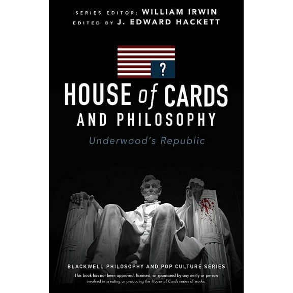 Blackwell Philosophy and Pop Culture House of Cards and Philosophy: Underwood's Republic, (Paperback)