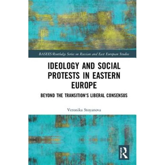 Pre-Owned Basees/Routledge Russian and East European Studies: Ideology and Social Protests in Eastern Europe: Beyond the Transition's Liberal Consensus (Hardcover)