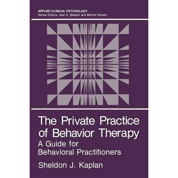 NATO Science Series B: The Private Practice of Behavior Therapy: A Guide for Behavioral Practitioners, (Paperback)
