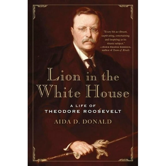 Lion in the White House: A Life of Theodore Roosevelt, (Paperback)