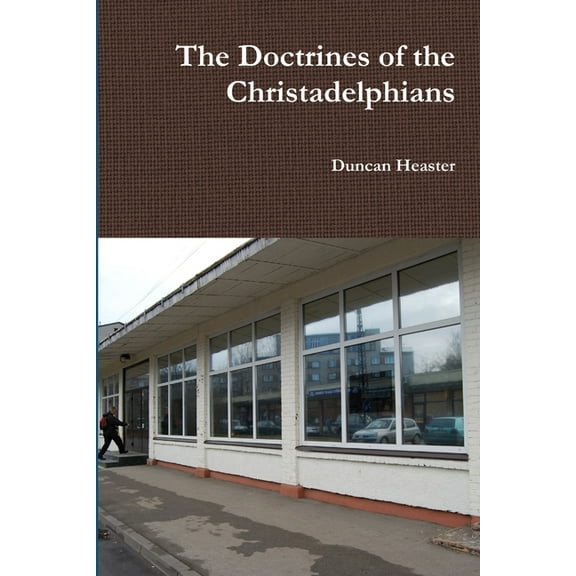 The Doctrines of the Christadelphians, (Paperback)