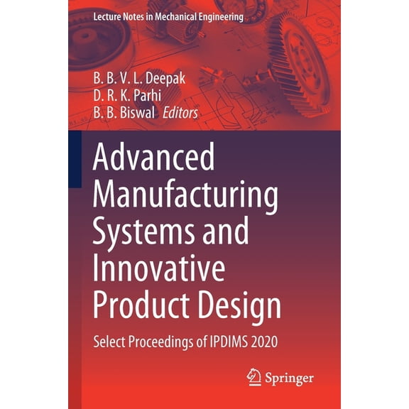 Lecture Notes in Mechanical Engineering Advanced Manufacturing Systems and Innovative Product Design: Select Proceedings of Ipdims 2020, (Paperback)