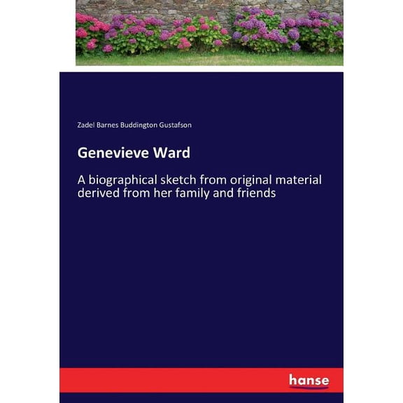 Genevieve Ward: A biographical sketch from original material derived from her family and friends, (Paperback)