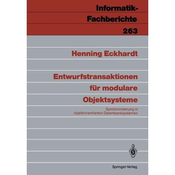 Informatik-Fachberichte Entwurfstransaktionen FÃ¼r Modulare Objektsysteme: Synchronisierung in Objektorientierten Datenbanksystemen, Book 263, (Paperback)