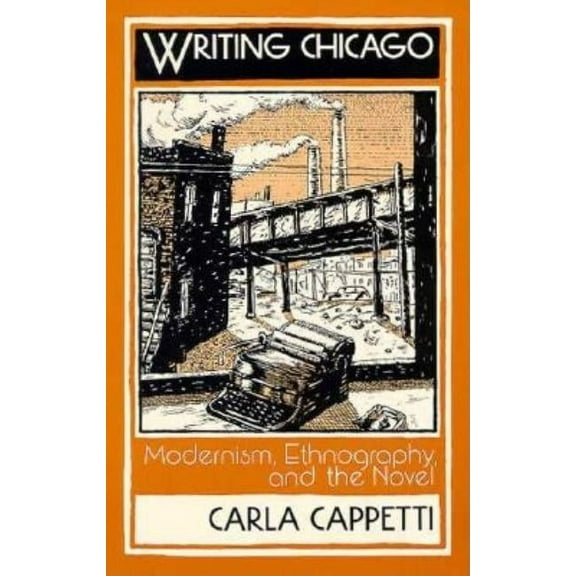 Social Foundations of Aesthetic Forms Writing Chicago: Modernism, Ethnography, and the Novel, (Paperback)