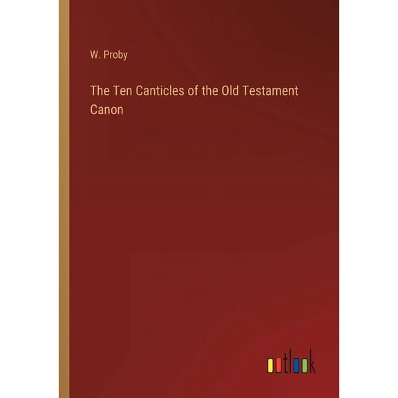 The Ten Canticles of the Old Testament Canon (Paperback)