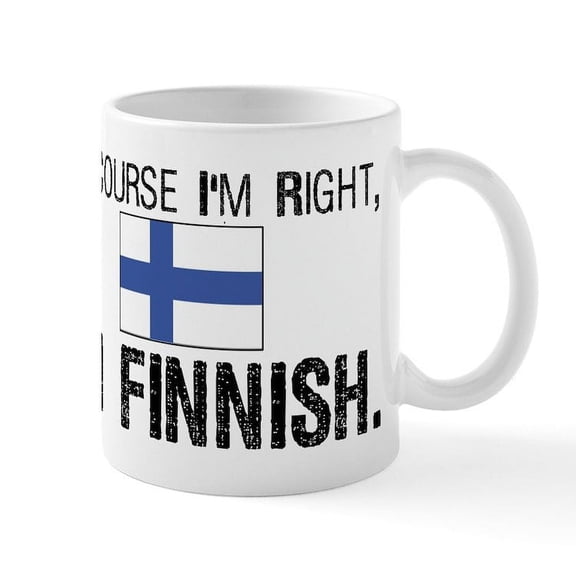 CafePress - Of Course I'm Right Finnish Mug - 11 oz Ceramic Mug - Novelty Coffee Tea Cup