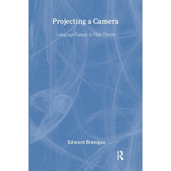 Projecting a Camera: Language-Games in Film Theory, (Hardcover)